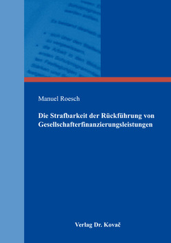 Die Strafbarkeit der Rückführung von Gesellschafterfinanzierungsleistungen von Roesch,  Manuel