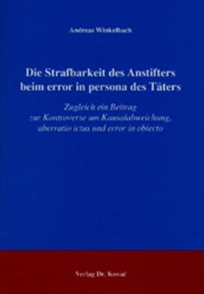 Die Strafbarkeit des Anstifters beim error in persona des Täters von Winkelbach,  Andreas