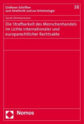 Die Strafbarkeit des Menschenhandels im Lichte internationaler und europarechtlicher Rechtsakte von Zimmermann,  Sarah