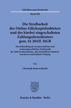 Die Strafbarkeit des Online-Glücksspielanbieters und des hierbei eingeschalteten Zahlungsdienstleisters gem. §§ 284 ff. StGB. von Bauernschmitt,  Christoph