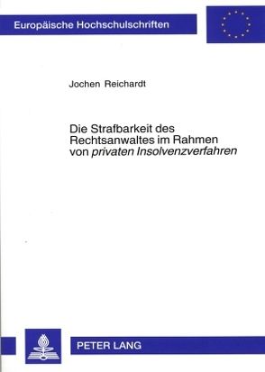 Die Strafbarkeit des Rechtsanwaltes im Rahmen von «privaten Insolvenzverfahren» von Reichardt,  Jochen