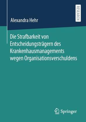 Die Strafbarkeit von Entscheidungsträgern des Krankenhausmanagements wegen Organisationsverschuldens von Hehr,  Alexandra