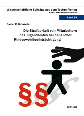 Die Strafbarkeit von Mitarbeitern des Jugendamtes bei häuslicher Kindeswohlbeeinträchtigung von Kronseder,  Daniel R