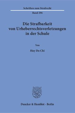 Die Strafbarkeit von Urheberrechtsverletzungen in der Schule. von Do Chi,  Huy