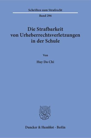 Die Strafbarkeit von Urheberrechtsverletzungen in der Schule. von Do Chi,  Huy