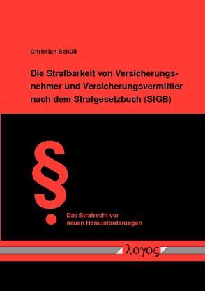 Die Strafbarkeit von Versicherungsnehmer und Versicherungsvermittler nach dem Strafgesetzbuch (StGB) von Schüll,  Christian