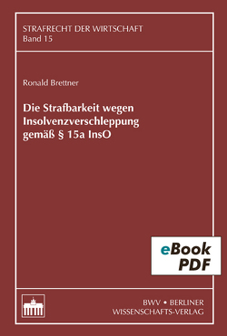 Die Strafbarkeit wegen Insolvenzverschleppung gemäß § 15a InsO von Brettner,  Ronald