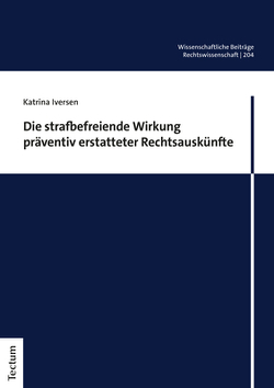 Die strafbefreiende Wirkung präventiv erstatteter Rechtsauskünfte von Iversen,  Katrina