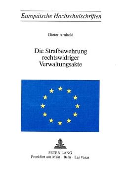 Die Strafbewehrung rechtswidriger Verwaltungsakte von Arnhold,  Dieter