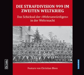 Die Strafdivision 999 im Zweiten Weltkrieg von Blees,  Christian, Lieb,  Peter