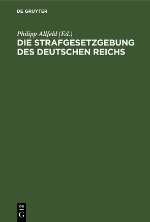 Die Strafgesetzgebung des Deutschen Reichs von Allfeld,  Philipp