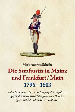 Die Strafjustiz in Mainz und Frankfurt/M. 1796-1803 von Scheibe,  Mark