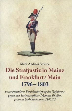 Die Strafjustiz in Mainz und Frankfurt/M. 1796-1803 von Scheibe,  Mark