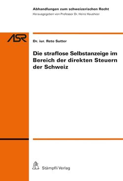 Die straflose Selbstanzeige im Bereich der direkten Steuern der Schweiz von Sutter,  Reto