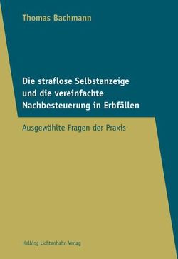 Die straflose Selbstanzeige und die vereinfachte Nachbesteuerung in Erbfällen von Bachmann,  Thomas