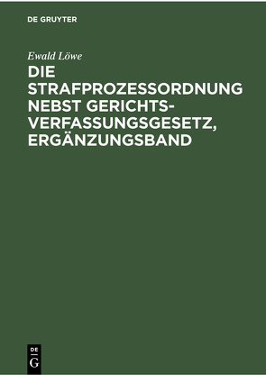 Die Strafprozessordnung nebst Gerichtsverfassungsgesetz, Ergänzungsband von Gündel,  Hans, Hartung,  Fritz, Hellweg,  August, Loewe,  Ewald, Niethammer,  Emil, Rosenberg,  Werner