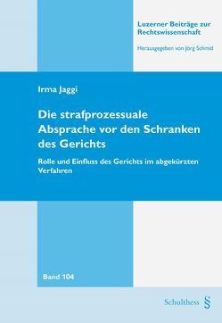 Die strafprozessuale Absprache vor den Schranken des Gerichts von Jaggi,  Irma