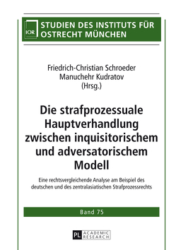 Die strafprozessuale Hauptverhandlung zwischen inquisitorischem und adversatorischem Modell von Kudratov,  Manuchehr, Schroeder,  Friedrich-Christian