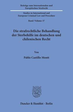 Die strafrechtliche Behandlung der Sterbehilfe im deutschen und chilenischen Recht. von Castillo Montt,  Pablo