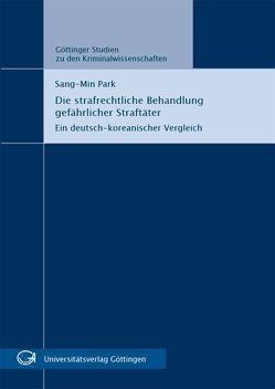 Die strafrechtliche Behandlung gefährlicher Straftäter von Park,  Sang-Min