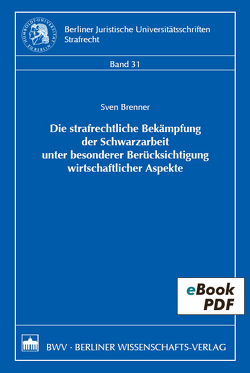 Die strafrechtliche Bekämpfung der Schwarzarbeit unter besonderer Berücksichtigung wirtschaftlicher Aspekte von Brenner,  Sven