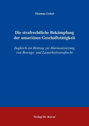 Die strafrechtliche Bekämpfung der unseriösen Geschäftstätigkeit von Goebel,  Thomas