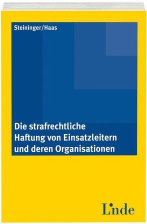 Die strafrechtliche Haftung von Einsatzleitern und deren Organisationen von Haas,  Franz, Steininger,  Einhard