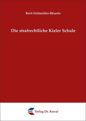 Die strafrechtliche Kieler Schule von Feldmüller-Bäuerle,  Berit