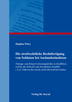 Die strafrechtliche Rechtfertigung von Soldaten bei Auslandseinsätzen von Petry,  Daphne