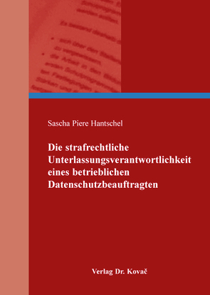 Die strafrechtliche Unterlassungsverantwortlichkeit eines betrieblichen Datenschutzbeauftragten von Hantschel,  Sascha Piere