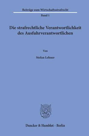 Die strafrechtliche Verantwortlichkeit des Ausfuhrverantwortlichen. von Lehner,  Stefan