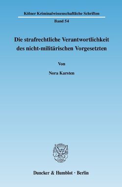 Die strafrechtliche Verantwortlichkeit des nicht-militärischen Vorgesetzten. von Karsten,  Nora