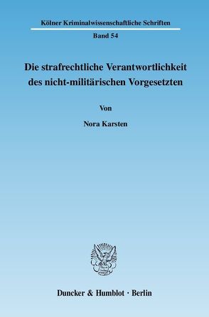 Die strafrechtliche Verantwortlichkeit des nicht-militärischen Vorgesetzten. von Karsten,  Nora