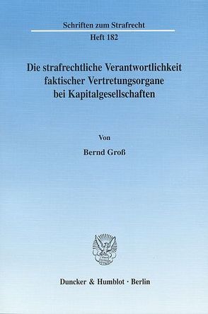 Die strafrechtliche Verantwortlichkeit faktischer Vertretungsorgane bei Kapitalgesellschaften. von Groß,  Bernd