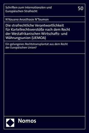 Die strafrechtliche Verantwortlichkeit für Kartellrechtsverstöße nach dem Recht der Westafrikanischen Wirtschafts- und Währungsunion (UEMOA) von N’Toumon,  N’Kouano Anasthasie