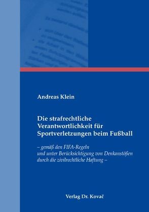 Die strafrechtliche Verantwortlichkeit für Sportverletzungen beim Fußball von Klein,  Andreas