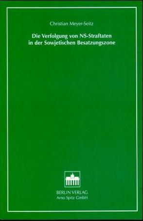 Die strafrechtliche Verfolgung von NS-Straftaten in der Sowjetischen Besatzungszone von Meyer-Seitz,  Christian