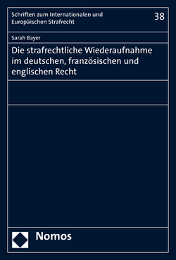 Die strafrechtliche Wiederaufnahme im deutschen, französischen und englischen Recht von Bayer,  Sarah