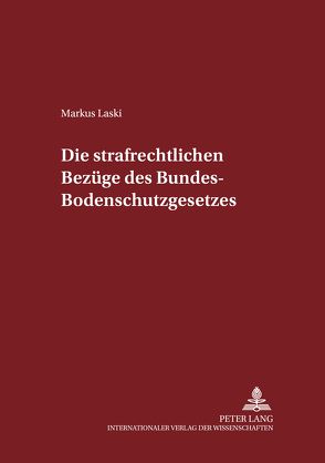 LaDie strafrechtlichen Bezüge des Bundes-Bodenschutzgesetzes von Laski,  Markus