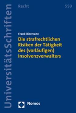 Die strafrechtlichen Risiken der Tätigkeit des (vorläufigen) Insolvenzverwalters von Biermann,  Frank