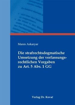 Die strafrechtsdogmatische Umsetzung der verfassungsrechtlichen Vorgaben zu Art. 5 Abs. 1 GG von Askaryar,  Mares