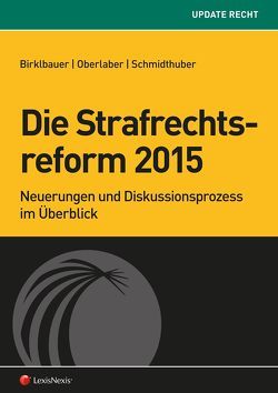 Die Strafrechtsreform 2015 von Birklbauer,  Alois, Oberlaber,  Johannes, Stiebellehner,  Kathrin