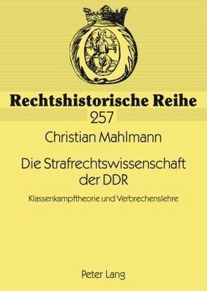 Die Strafrechtswissenschaft der DDR von Mahlmann,  Christian