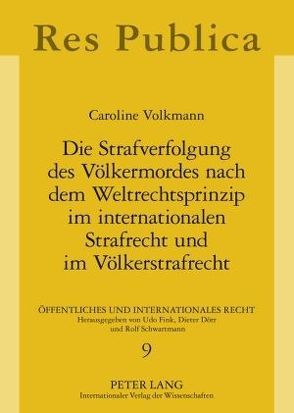 Die Strafverfolgung des Völkermordes nach dem Weltrechtsprinzip im internationalen Strafrecht und im Völkerstrafrecht von Volkmann,  Caroline