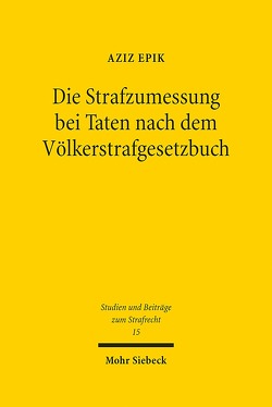 Die Strafzumessung bei Taten nach dem Völkerstrafgesetzbuch von Epik,  Aziz