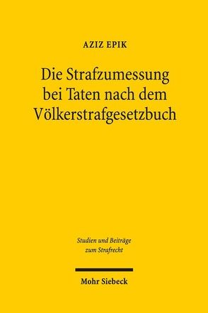 Die Strafzumessung bei Taten nach dem Völkerstrafgesetzbuch von Epik,  Aziz