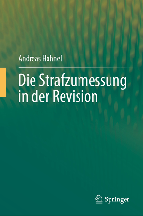 Die Strafzumessung in der Revision von Hohnel,  Andreas