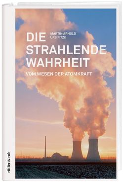 Die strahlende Wahrheit von Arnold,  Martin, Fitze,  Urs