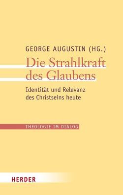 Die Strahlkraft des Glaubens von Augustin,  George, Gabriel,  Karl, Kasper,  Walter, Koch,  Kurt, Krafft,  Thomas, Müller,  Gerhard Ludwig, Schulze,  Markus, Theobald,  Michael