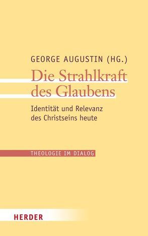 Die Strahlkraft des Glaubens von Augustin,  George, Gabriel,  Karl, Kasper,  Walter, Koch,  Kurt, Krafft,  Thomas, Müller,  Gerhard Ludwig, Schulze,  Markus, Theobald,  Michael